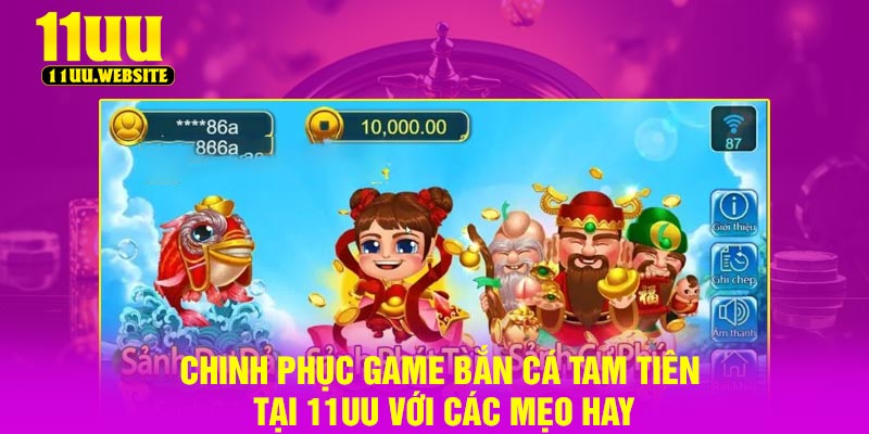 Chinh Phục Game Bắn Cá Tam Tiên Tại 11UU Với Các Mẹo Hay