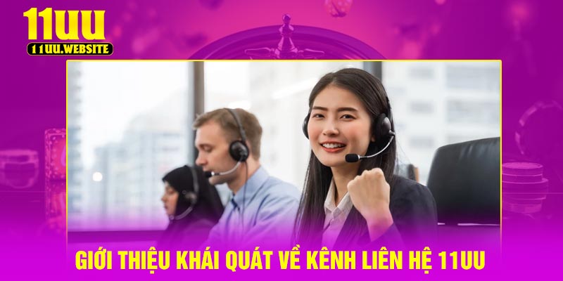 Giới thiệu khái quát về kênh liên hệ 11UU
