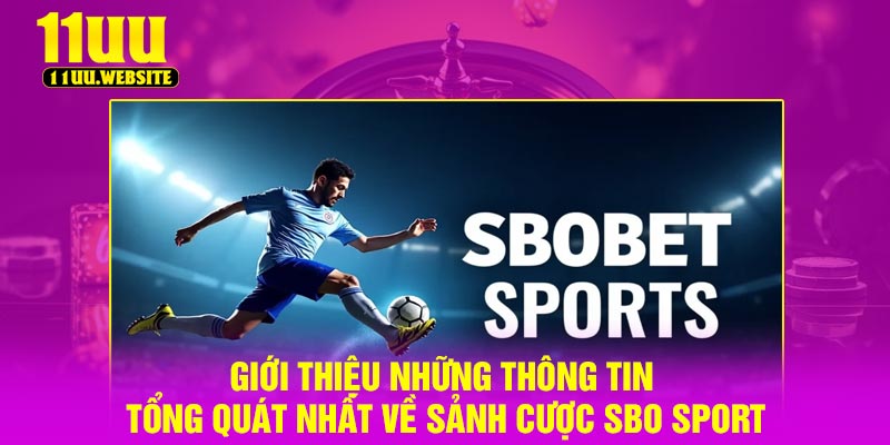Giới thiệu những thông tin tổng quát nhất về sảnh cược SBO Sport