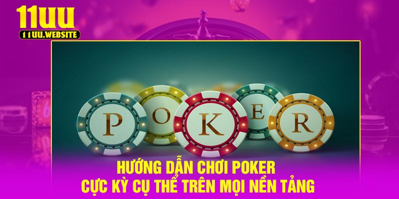Hướng dẫn chơi Poker cực kỳ cụ thể trên mọi nền tảng