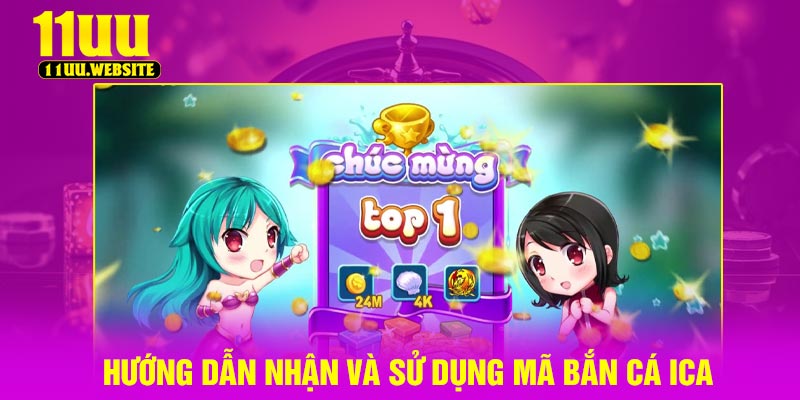 Hướng dẫn nhận và sử dụng mã bắn cá ica