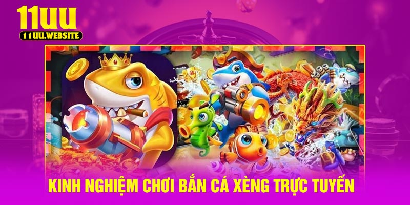 Kinh nghiệm chơi Bắn Cá Xèng trực tuyến