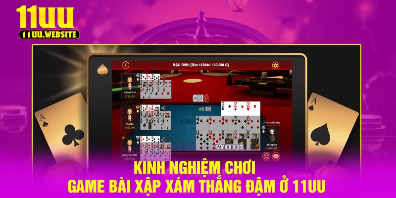 Kinh nghiệm chơi game bài xập xám thắng đậm ở 11UU