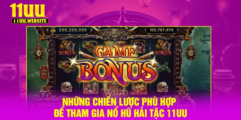 Những chiến lược phù hợp để tham gia nổ hũ hải tặc 11UU