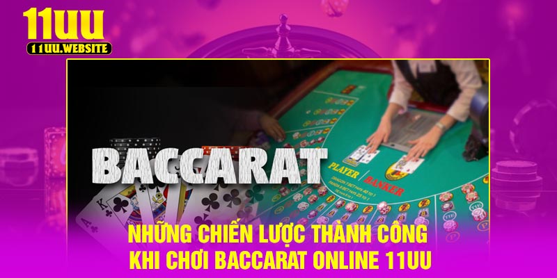 Những chiến lược thành công khi chơi baccarat online 11UU