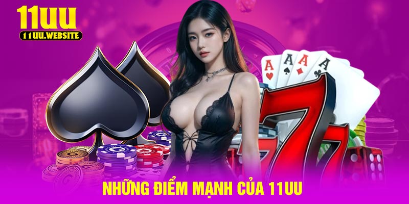 Những điểm mạnh của 11UU