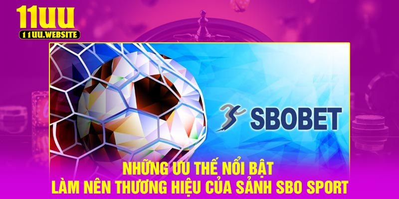 Những ưu thế nổi bật làm nên thương hiệu của sảnh SBO Sport