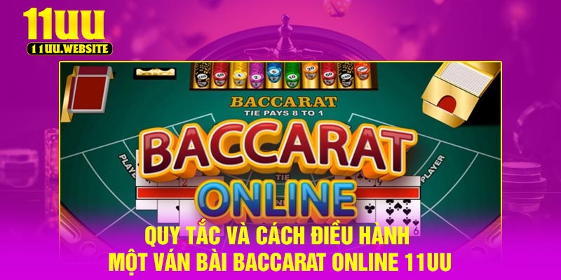 Quy tắc và cách điều hành một ván bài baccarat online 11UU