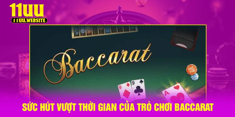 Sức hút vượt thời gian của trò chơi Baccarat