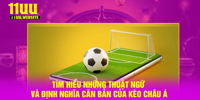 Tìm hiểu những thuật ngữ và định nghĩa căn bản của kèo châu Á