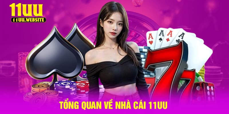 Tổng quan về nhà cái 11UU