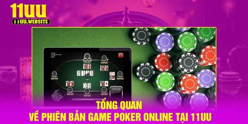 Tổng quan về phiên bản game poker online tại 11UU